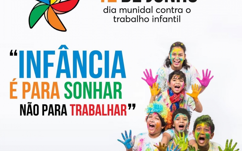 DIA 12 DE JUNHO - DIA MUNDIAL CONTRA O TRABALHO INFANTIL
